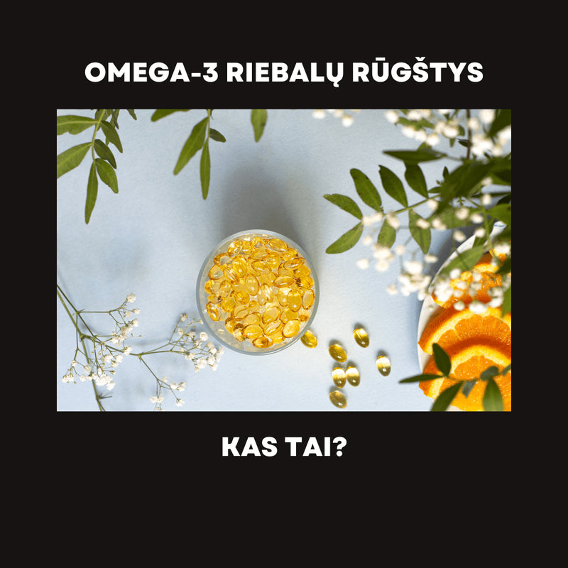 Omega-3 riebalų rūgštys, kas tai?